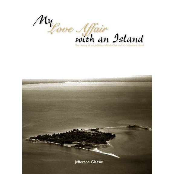 My Love Affair with an Island - The History of the Jefferson Islands Club and St. Catherine's Island, (Paperback)