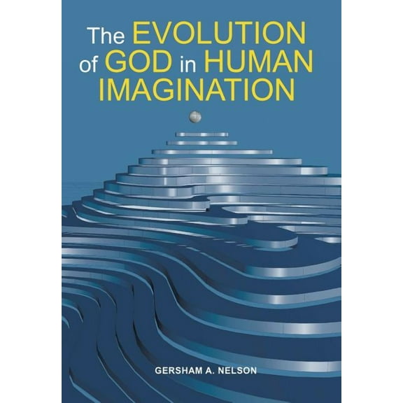 The Evolution of God in Human Imagination : The Judeo-Christian Path and Beyond (Hardcover)