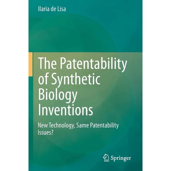 The Patentability of Synthetic Biology Inventions: New Technology, Same Patentability Issues?, (Paperback)