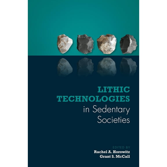 Lithic Technologies in Sedentary Societies (Hardcover)