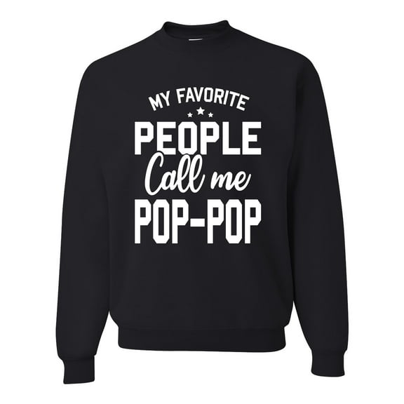 Wild Bobby,My Favorite People Call Me Pop-Pop Father Dad Grandpa Gift, Father's Day, Unisex Crewneck Graphic Sweatshirt, Black, Small