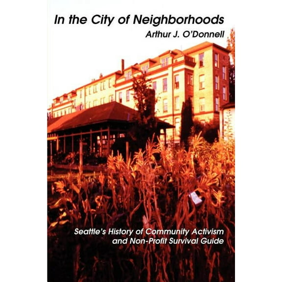 In the City of Neighborhoods: Seattle's History of Community Activism and Non-Profit Survival Guide, (Paperback)