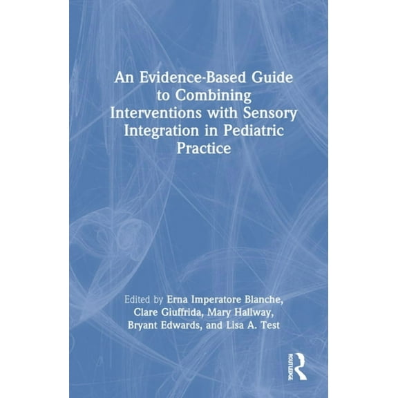 An Evidence-Based Guide to Combining Interventions with Sensory Integration in Pediatric Practice, (Hardcover)