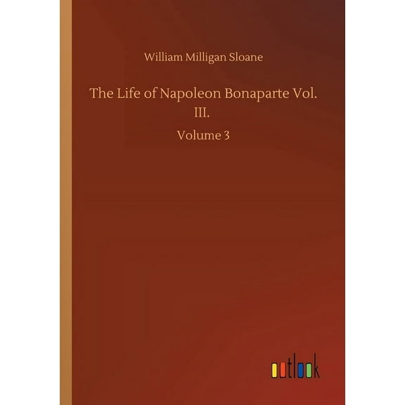 The Life of Napoleon Bonaparte Vol. III.: Volume 3