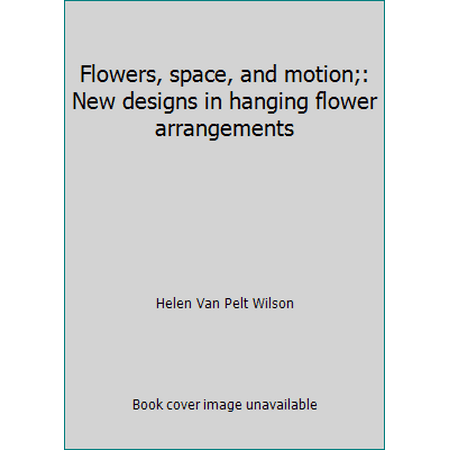 Flowers, space, and motion;: New designs in hanging flower arrangements [Hardcover - Used]