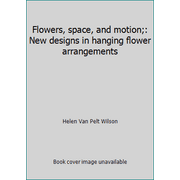 Flowers, space, and motion;: New designs in hanging flower arrangements [Hardcover - Used]