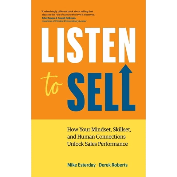 Listen to Sell : How Your Mindset, Skillset, and Human Connections Unlock Sales Performance (Paperback)