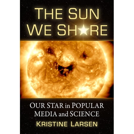 The Sun We Share: Our Star in Popular Media and Science (Paperback)