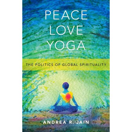 Peace Love Yoga: The Politics of Global Spirituality (Paperback)