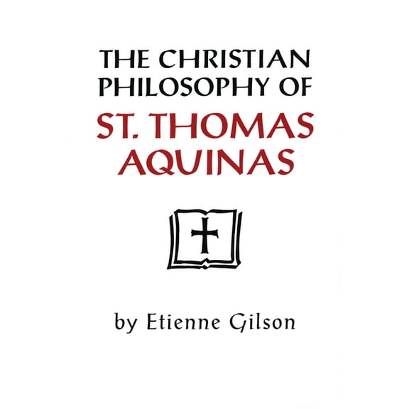 The Christian Philosophy of St. Thomas Aquinas, (Hardcover)