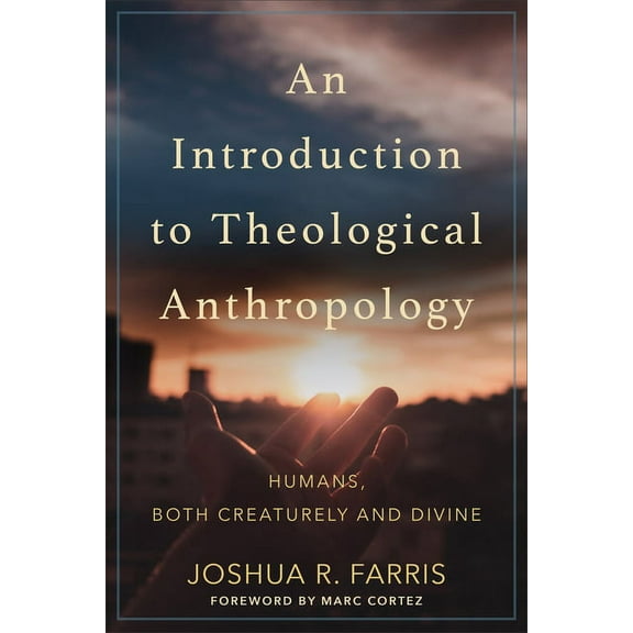 An Introduction to Theological Anthropology: Humans, Both Creaturely and Divine, (Paperback)