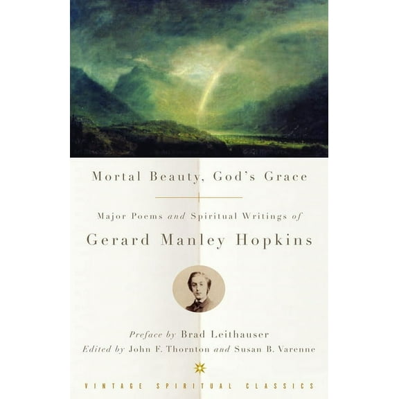 Mortal Beauty, God's Grace: Major Poems and Spiritual Writings of Gerard Manley Hopkins, (Paperback)