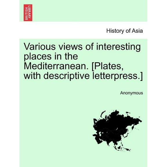 Various Views of Interesting Places in the Mediterranean. [Plates, with Descriptive Letterpress.]