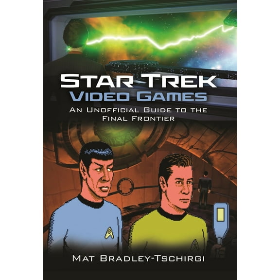 Star Trek Video Games: An Unofficial Guide to the Final Frontier, (Hardcover)