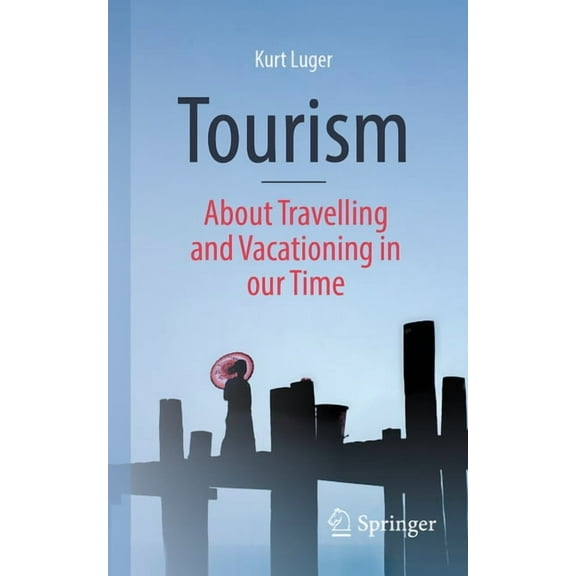 Tourism - About Traveling and Vacationing in Our Time, (Paperback)