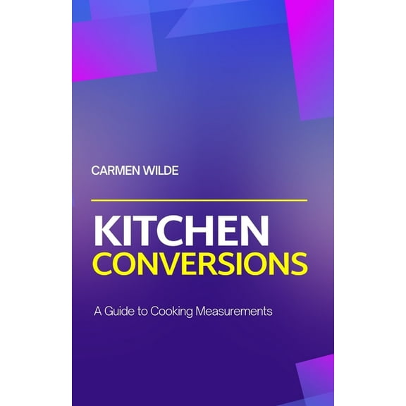 Kitchen Conversions: A Guide to Cooking Measurements, (Paperback)