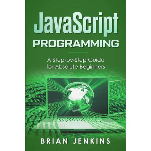 JavaScript Programming: A Step-By-Step Guide for Absolute Beginners (Paperback)