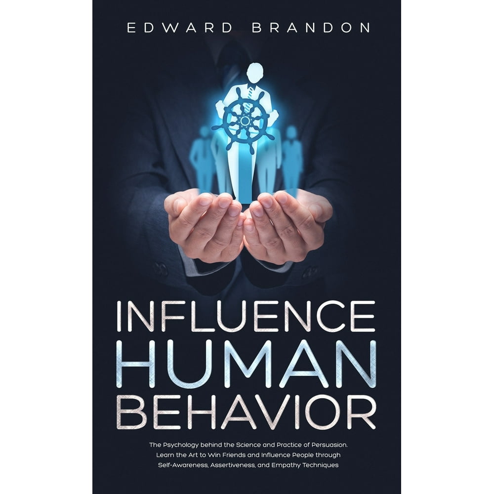 Influence Human Behavior The Psychology Behind the Science and