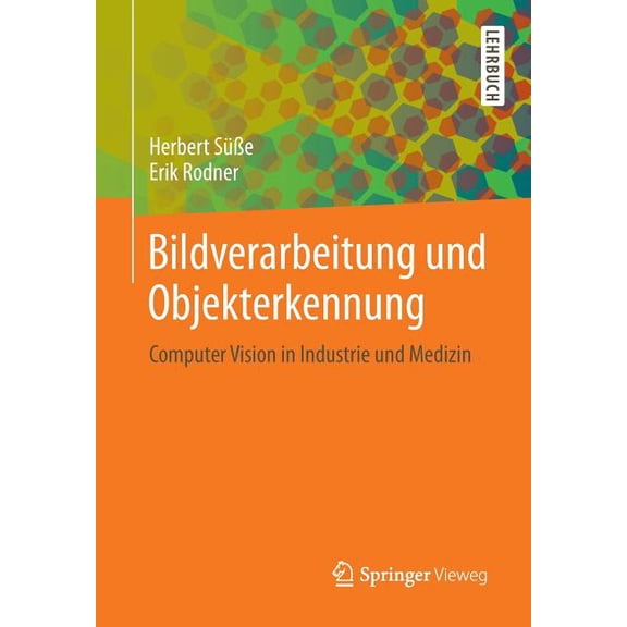 Bildverarbeitung Und Objekterkennung: Computer Vision in Industrie Und Medizin, (Paperback)