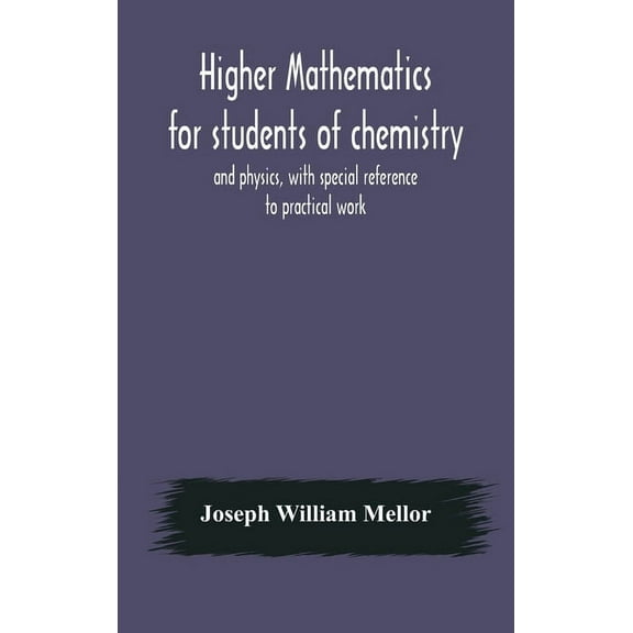 Higher Mathematics For Students Of Chemistry And Physics, With Special Reference To Practical Work, (Hardcover)