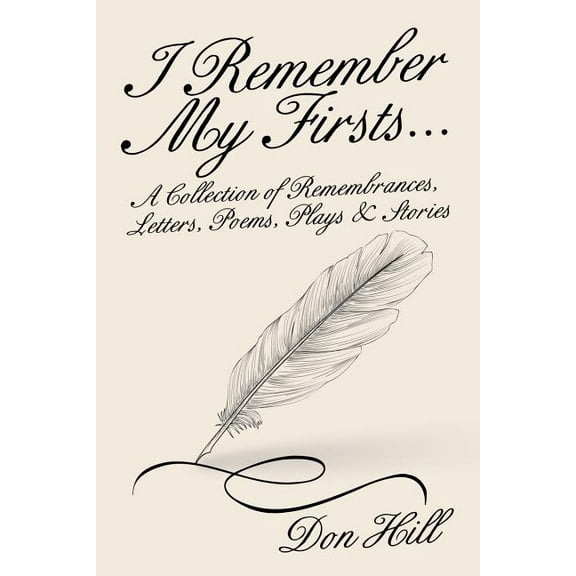 I Remember My First : A Collection of Remembrances, Letters, Poems, Plays & Stories