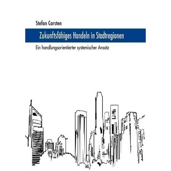 ZukunftsfÃ¤higes Handeln in Stadtregionen: Ein handlungsorientierter systemischer Ansatz, (Paperback)