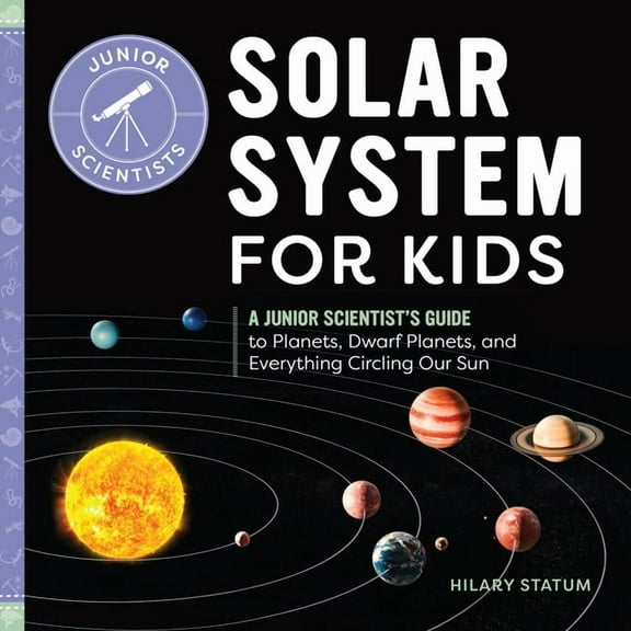 Junior Scientists Solar System for Kids: A Junior Scientist's Guide to Planets, Dwarf Planets, and Everything Circling Our Sun, (Paperback)