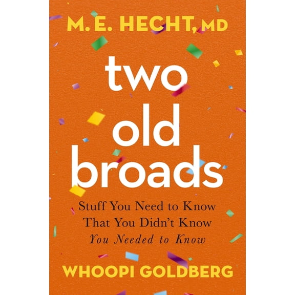 Two Old Broads: Stuff You Need to Know That You Didn't Know You Needed to Know, (Paperback)
