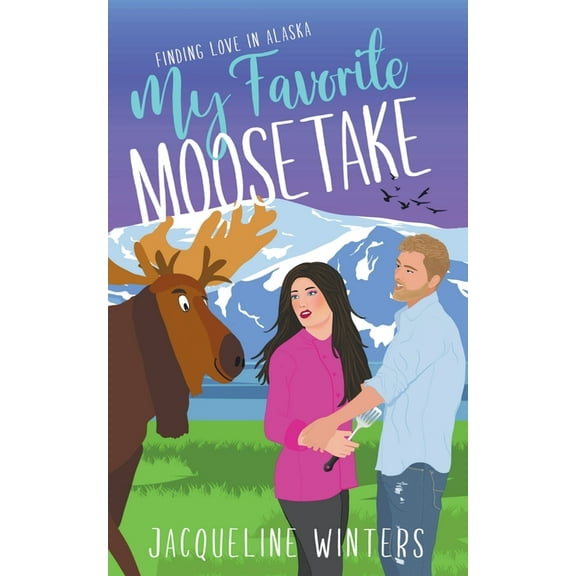 Finding Love in Alaska My Favorite Moosetake, (Paperback)