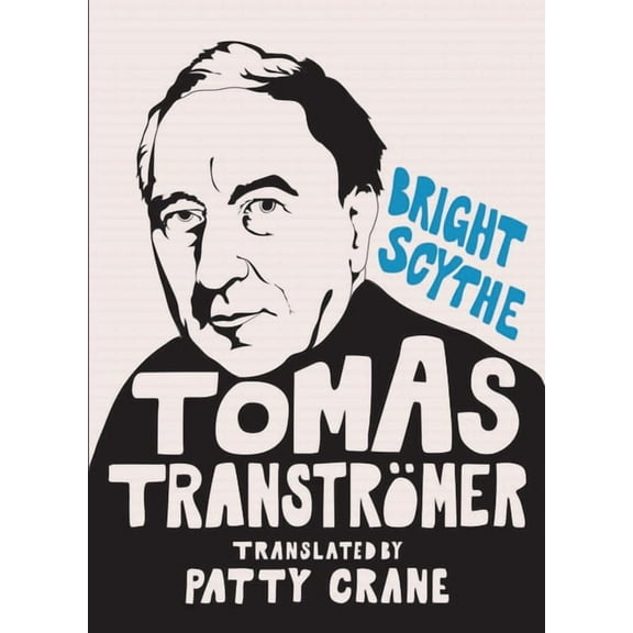 Bright Scythe: Selected Poems by Tomas Tranströmer (Paperback)