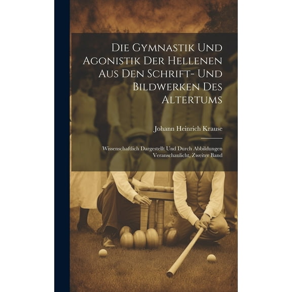 Die Gymnastik Und Agonistik Der Hellenen Aus Den Schrift- Und Bildwerken Des Altertums (Hardcover)
