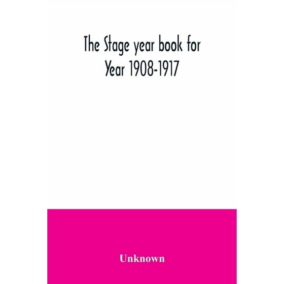 The Stage year book for Year 1908-1917, (Paperback)