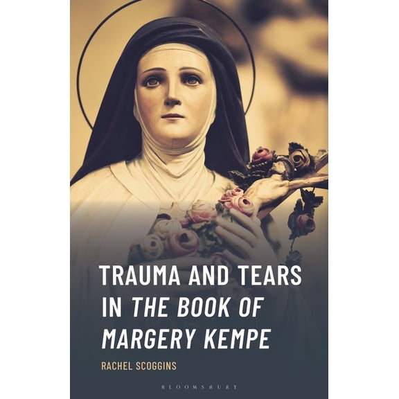 Studies in Medieval Literature Trauma and Tears in The Book of Margery Kempe, (Hardcover)