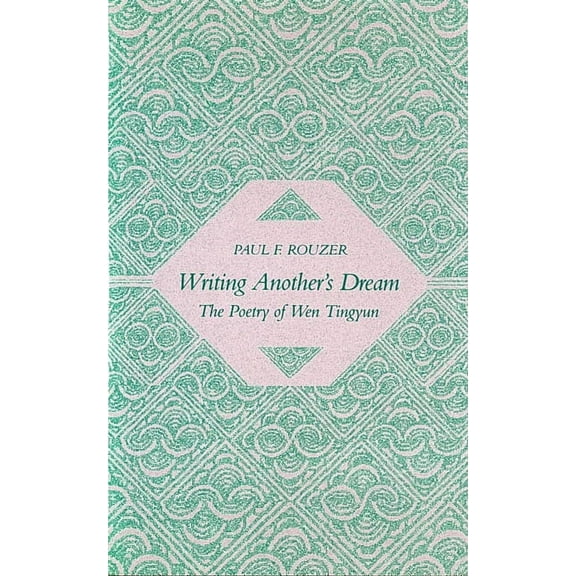 Writing Another&apos;s Dream: The Poetry of Wen Tingyun, (Hardcover)