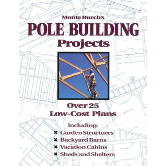 Pre-Owned Monte Burch's Pole Building Projects: Over 25 Low-Cost Plans (Paperback) 0882668595 9780882668598