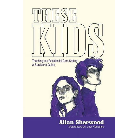These Kids: Teaching in a Residential Care Setting: a Survivor'S Guide, (Paperback)