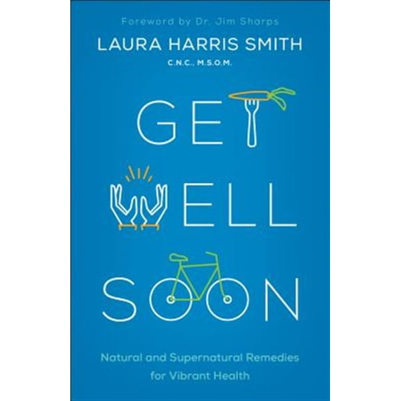 Pre-Owned Get Well Soon: Natural and Supernatural Remedies for Vibrant Health (Paperback) 0800799178 9780800799175