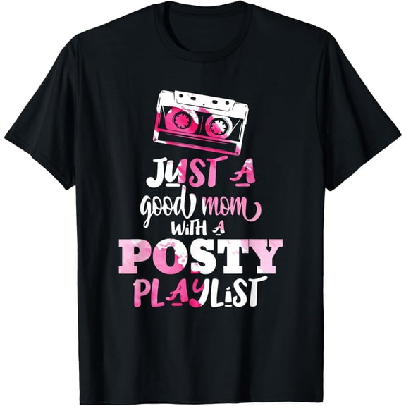 Just a Good Mom with a Posty Play List Funny Saying Mother T-Shirt