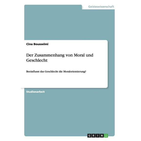 Der Zusammenhang von Moral und Geschlecht : Beeinflusst das Geschlecht die Moralorientierung? (Paperback)