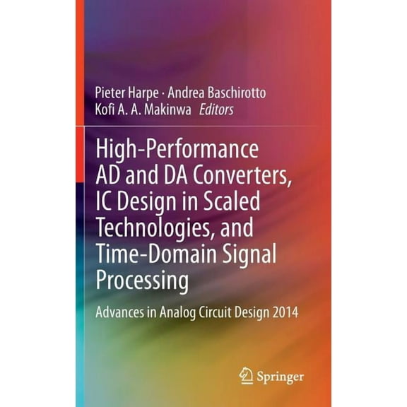 High-Performance AD and Da Converters, IC Design in Scaled Technologies, and Time-Domain Signal Processing: Advances in , (Hardcover)