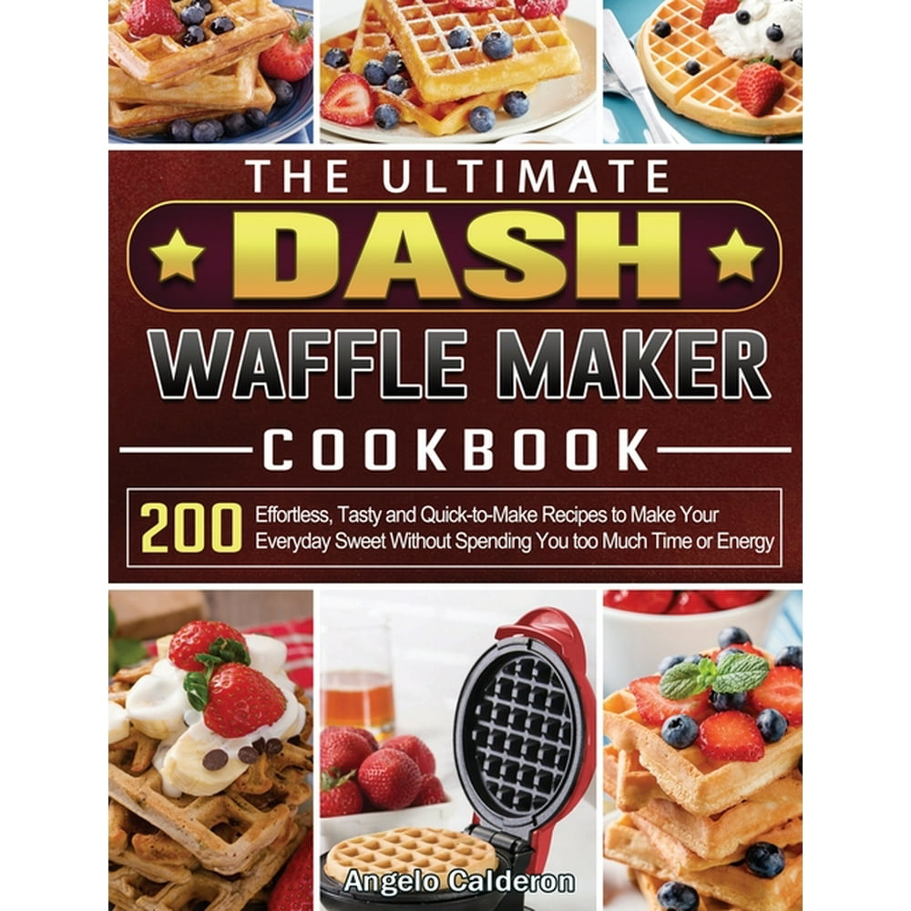 The Ultimate DASH Waffle Maker Cookbook (Hardcover)