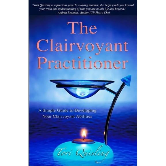 The Clairvoyant Practitioner: A Simple Guide to Developing Your Clairvoyant Abilities, (Paperback)