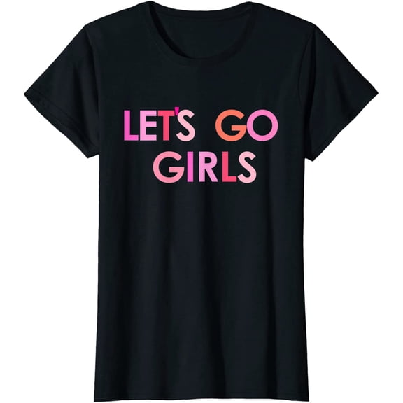 Lets Go Girls T-Shirt