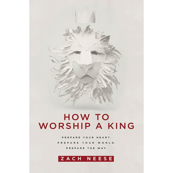 Pre-Owned How to Worship a King: Prepare Your Heart. Prepare Your World. Prepare the Way. (Paperback) 1629985899 9781629985893
