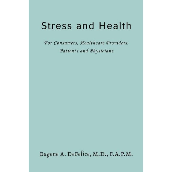 Stress and Health: For Consumers, Healthcare Providers, Patients and Physicians