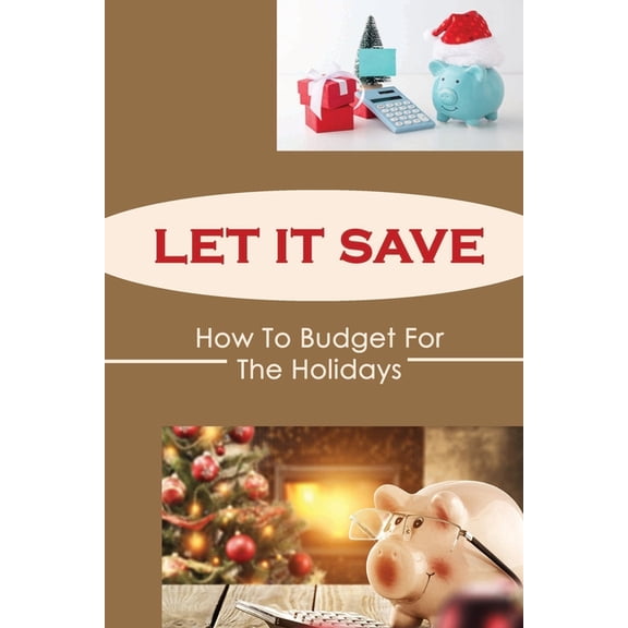Let It Save : How To Budget For The Holidays (Paperback)