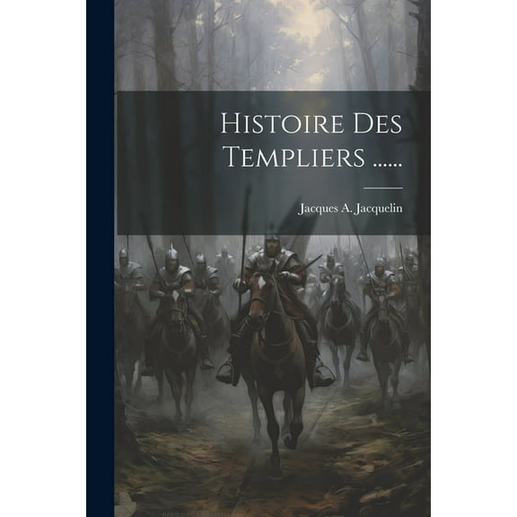 Histoire Des Templiers ...... (Paperback)
