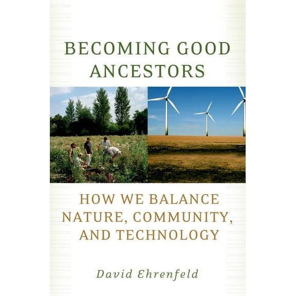 Becoming Good Ancestors: How We Balance Nature, Community, and Technology, (Paperback)