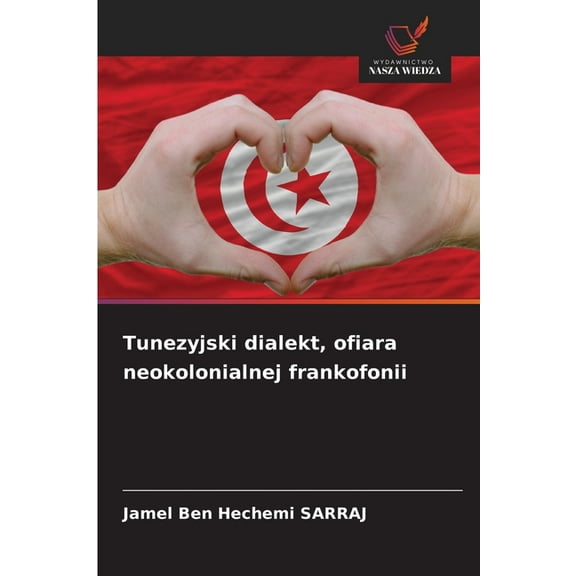 Tunezyjski dialekt, ofiara neokolonialnej frankofonii, (Paperback)
