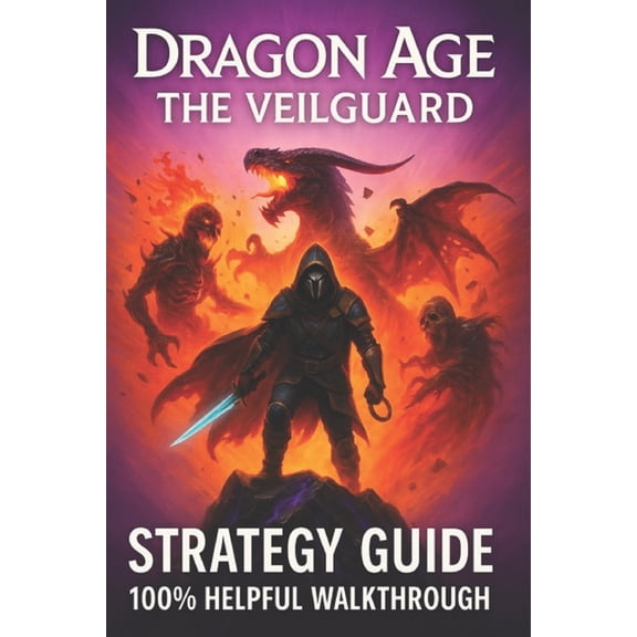 Dragon Age: The Veilguard Complete Game Guide: Ultimate Walkthrough and Strategy (100% Helpful ), (Paperback)